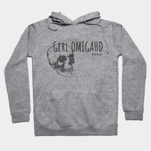 Gerl Omigahd! Hoodie by Gals and Gore 